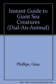 Instant Guide to Giant Sea Creatures (Dial-An-Animal)