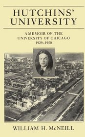 Hutchins' University : A Memoir of the University of Chicago, 1929-1950 (Centennial Publications of The University of Chicago Press)