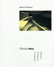 Thirteen Ways: Theoretical Investigations in Architecture (Graham Foundation / MIT Press Series in Contemporary Architectural Discourse)