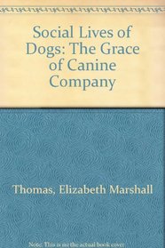 Social Lives of Dogs: The Grace of Canine Company