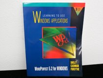 Learning to Use Windows Applications: Wordperfect 5.2 for Windows/Book and Disk (Shelly and Cashman Series)