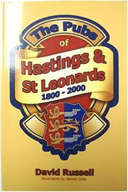 The Pubs of Hastings and St Leonards: 1800 - 2000