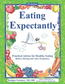 Eating Expectantly: Practical Advice for Healthy Eating Before, During and After Pregnancy