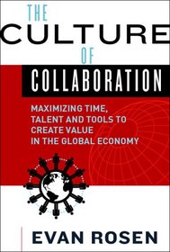 The Culture of Collaboration: Maximizing Time, Talent and Tools to Create Value in the Global Economy