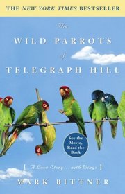 The Wild Parrots of Telegraph Hill : A Love Story . . . with Wings