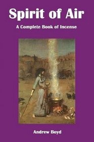 Spirit of Air: A Complete Book of Incense