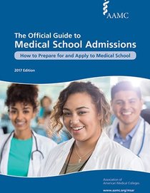 The Official Guide to Medical School Admissions 2017: How to Prepare for and Apply to Medical School