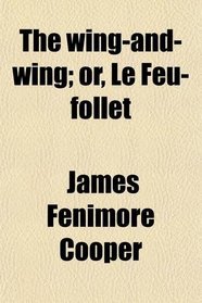 The wing-and-wing; or, Le Feu-follet