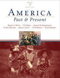 America Past and Present, Brief Edition, Combined Volume (7th Edition) (MyHistoryLab Series)