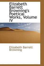 Elizabeth Barrett Browning's Poetical Works, Volume IV
