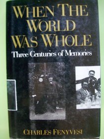 When the World Was Whole : Three Centuries of Memories
