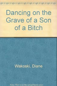 Dancing on the Grave of a Son of a Bitch
