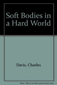 Soft Bodies in a Hard World