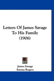 Letters Of James Savage To His Family (1906)