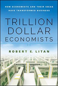Trillion Dollar Economists: How Economists and Their Ideas have Transformed Business (Bloomberg)