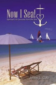 Now I Sea!  Spiritual Life Lessons from the Sea