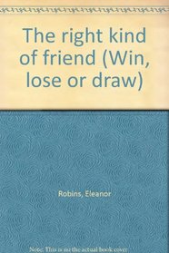 The right kind of friend (Win, lose or draw)