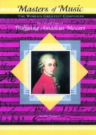 Wolfgang Amadeus Mozart (Musicmakers: World's Greatest Composers) (Masters of Music)