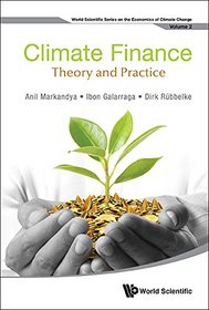 Climate Finance: Theory and Practice (World Scientific Series on the Economics of Climate Change)