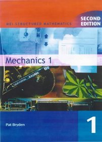 Mechanics: Bk. 1 (MEI Structured Mathematics)