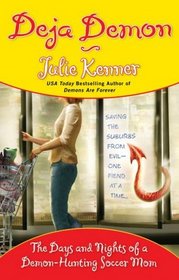 Deja Demon: The Days and Nights of a Demon-Hunting Soccer Mom (Kate Connor, Bk 4)
