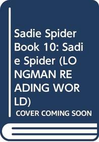 Longman Reading World: Sadie Spider Level 1, Bk. 10