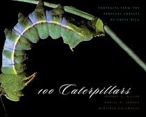 100 Caterpillars: Portraits from the Tropical Forests of Costa Rica