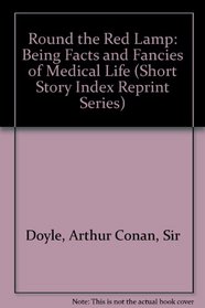 Round the Red Lamp: Being Facts and Fancies of Medical Life (Short Story Index Reprint Series)