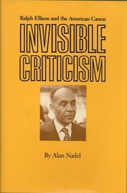 Invisible Criticism: Ralph Ellison and the American Canon