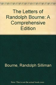 The Letters of Randolph Bourne: A Comprehensive Edition