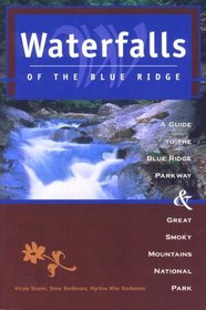 Waterfalls of the Blue Ridge, 2nd: A Guide to the Blue Ridge Parkway and Great Smoky Mountains National Park