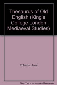 Thesaurus of Old English (King's College London Mediaeval Studies)