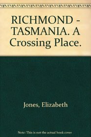 Richmond - Tasmania A Crossing Place