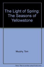 The Light of Spring: The Seasons of Yellowstone