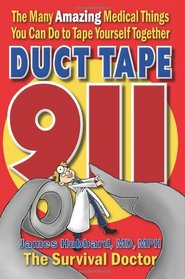 Duct Tape 911: The Many Amazing Medical Things You Can Do to Tape Yourself Together