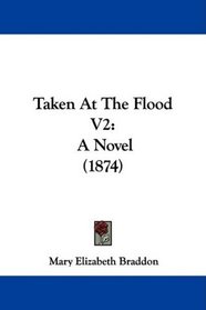 Taken At The Flood V2: A Novel (1874)