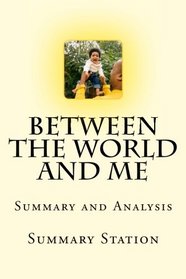 Between the World and Me | Summary: Summary and Analysis of Ta-Nehisi Coates' 