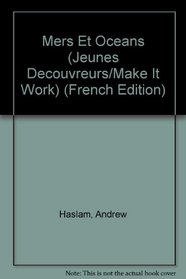 Mers Et Oceans (Jeunes Decouvreurs/Make It Work) (French Edition)
