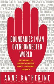 Boundaries in an Overconnected World: Setting Limits to Preserve Your Focus, Privacy, Relationships, and Sanity