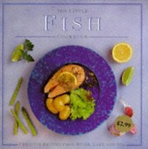 The Little Fish Cookbook: Creative Recipes from River, Lake and Sea (Little Cookbook)