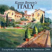Karen Brown's Italy: Exceptional Places to Stay & Itineraries 2006 (Karen Brown's Italy Charming Inns & Itineraries)