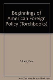 Beginnings of American Foreign Policy (Torchbks.)