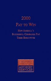 2000 Pay To Win: How America's Successful Companies Pay Their Executives