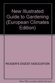 NEW ILLUSTRATED GUIDE TO GARDENING (EUROPEAN CLIMATES EDITION)