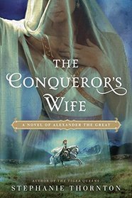 The Conqueror's Wife: A Novel of Alexander the Great