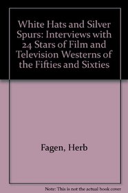 White Hats and Silver Spurs: Interviews With 24 Stars of Film and Television Westerns of the Thirties Through the Sixties