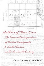 Authors of Their Lives: The Personal Correspondence of British Immigrants to North America in the Nineteenth Century