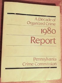 A decade of organized crime: 1980 report