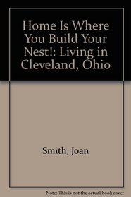 Home Is Where You Build Your Nest!: Living in Cleveland, Ohio