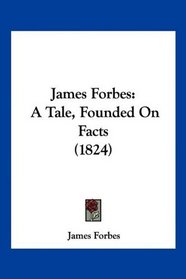 James Forbes: A Tale, Founded On Facts (1824)